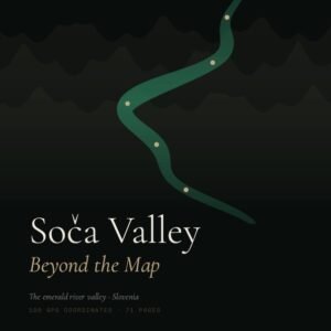 Soča Valley Beyond the Map — The Premium Field Guide