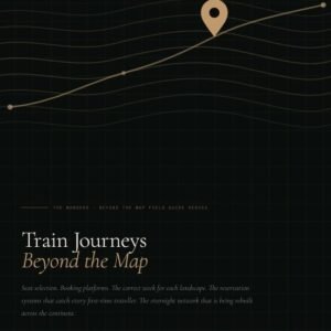 Train Journeys Beyond the Map — The Practical Field Guide
